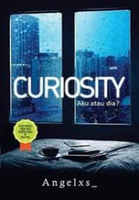 Curiosity; Aku Atau Dia ?